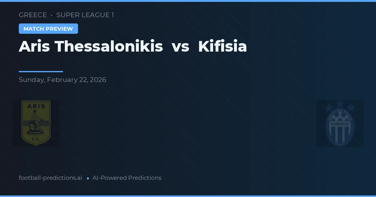 Aris Thessaloniki vs Kifisia — pronostic și avancronică meci