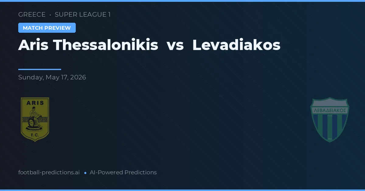 Aris Thessaloniki vs Levadiakos — pronostic și avancronică meci