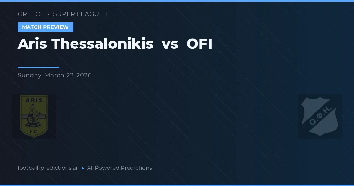 Aris Thessaloniki vs OFI Creta — pronostic și avancronică meci