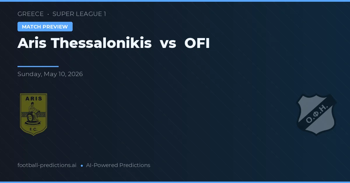 Aris Thessaloniki vs OFI Creta — pronostic și avancronică meci
