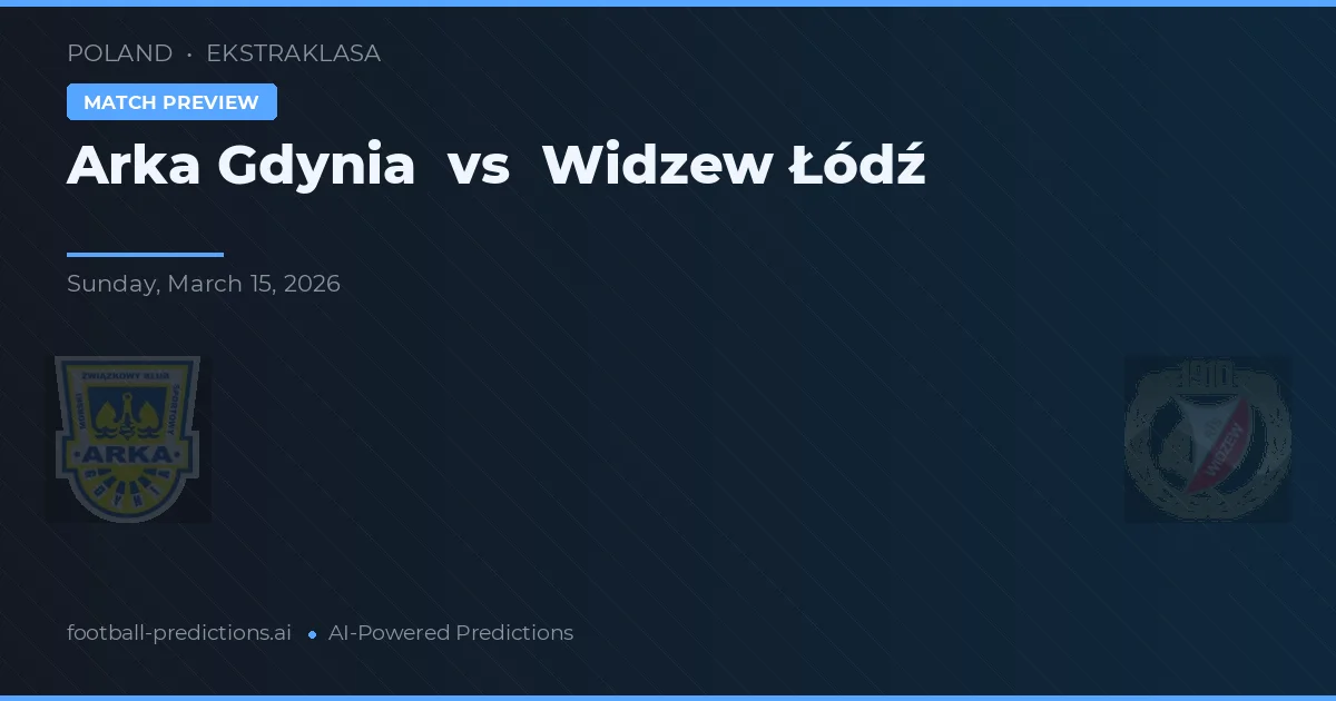 Arka Gdynia vs Widzew Łódź — pronostic și avancronică meci