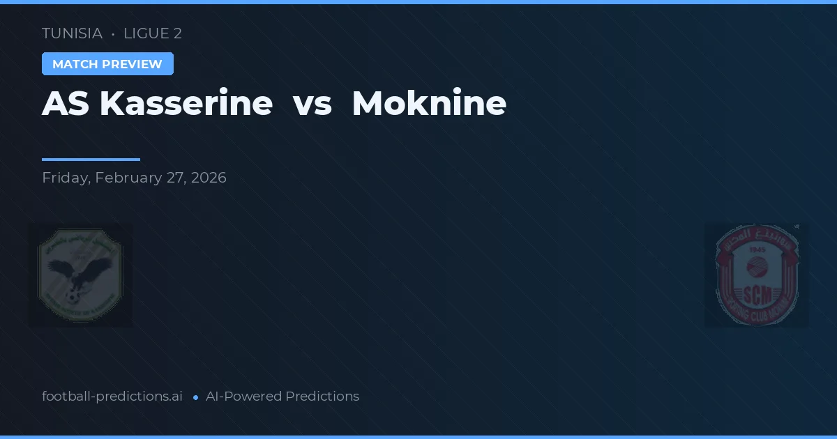 AS Kasserine vs Moknine — pronostic și avancronică meci