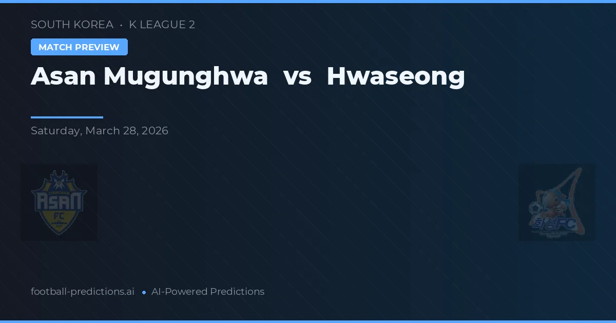 Asan Mugunghwa vs Hwaseong — pronostic și avancronică meci