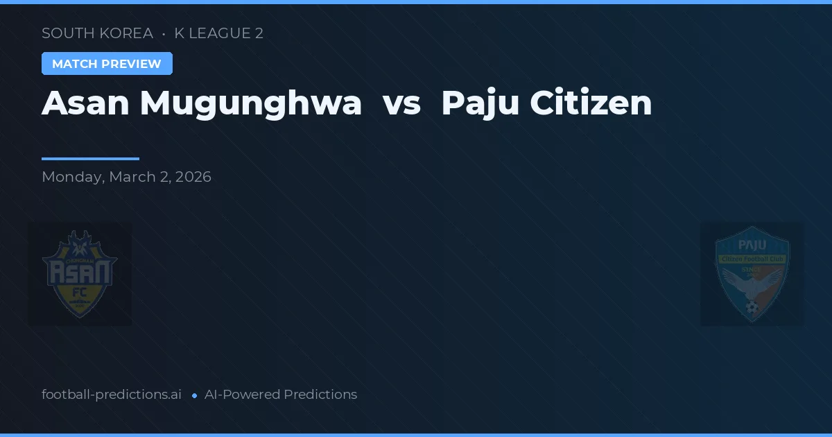 Asan Mugunghwa vs Paju Citizen — pronostic și avancronică meci
