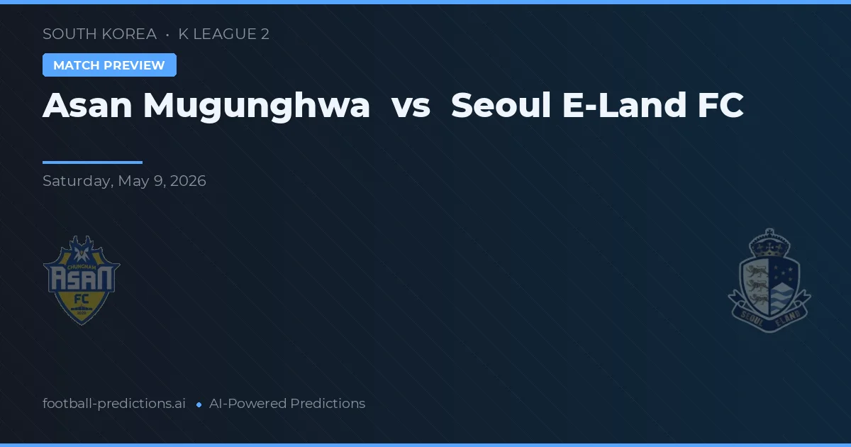 Asan Mugunghwa vs Seoul E-Land FC — pronostic și avancronică meci