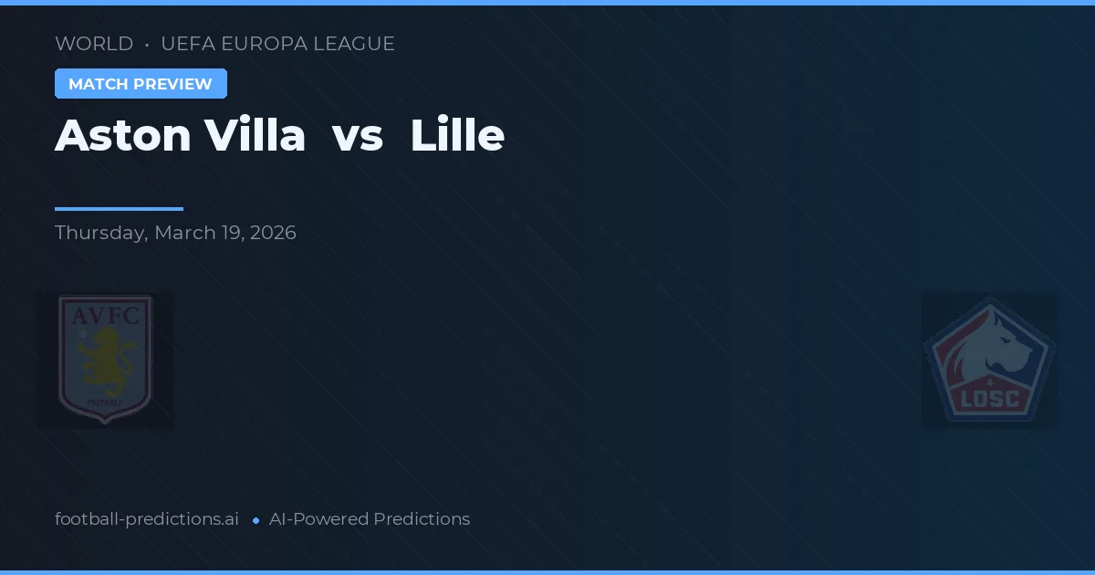 Aston Villa vs Lille — pronostic și avancronică meci