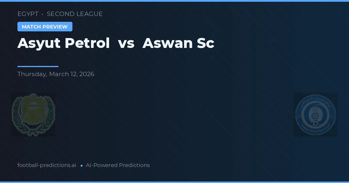 Asyut Petrol vs Aswan SC — pronostic și avancronică meci