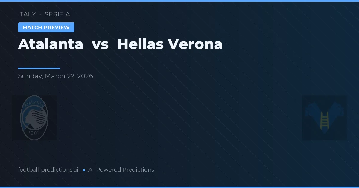 Atalanta vs Hellas Verona — pronostic și avancronică meci