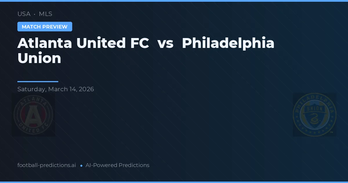 Atlanta United FC vs Philadelphia Union — pronostic și avancronică meci