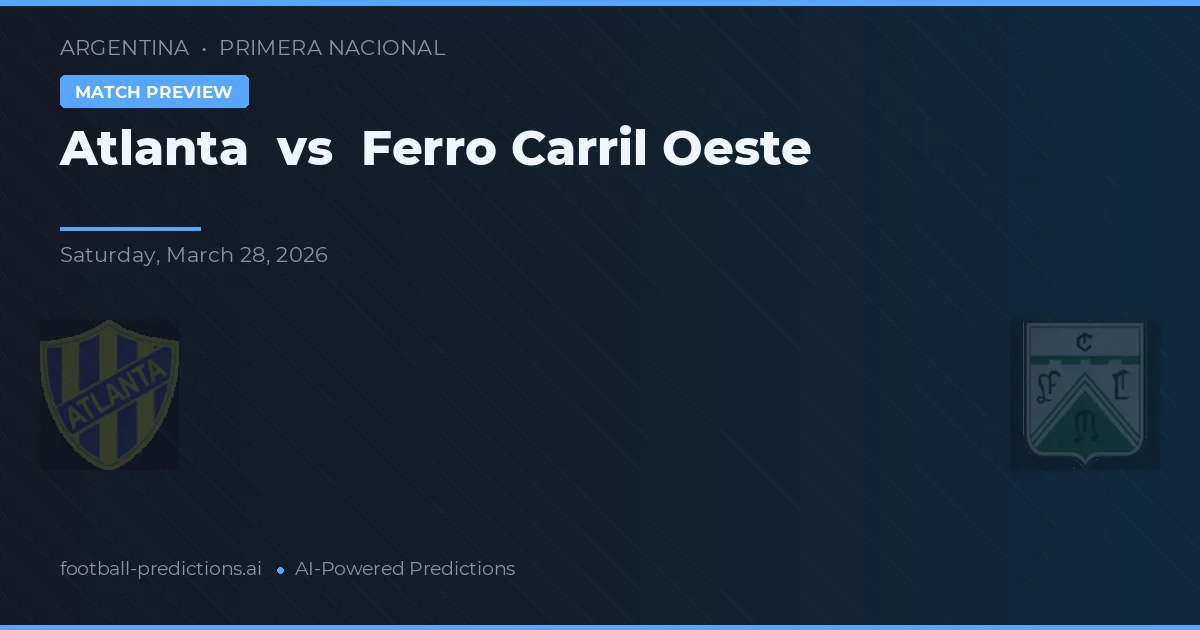 Atlanta vs Ferro Carril Oeste — pronostic și avancronică meci