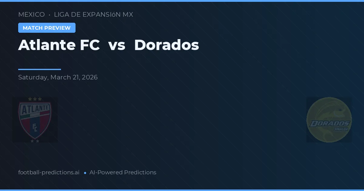 Atlante FC vs Dorados — pronostic și avancronică meci