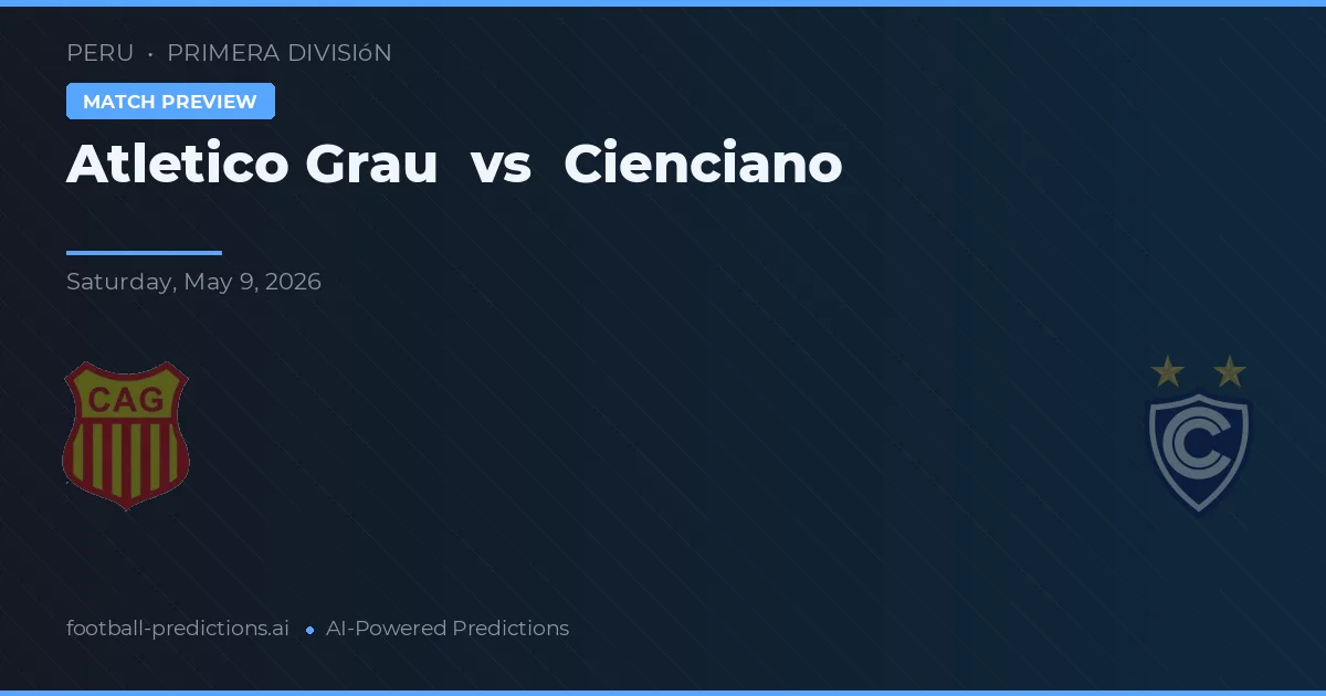 Atlético Grau vs Cienciano — pronostic și avancronică meci