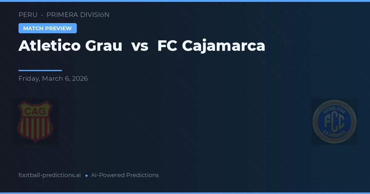 Atlético Grau vs FC Cajamarca — pronostic și avancronică meci