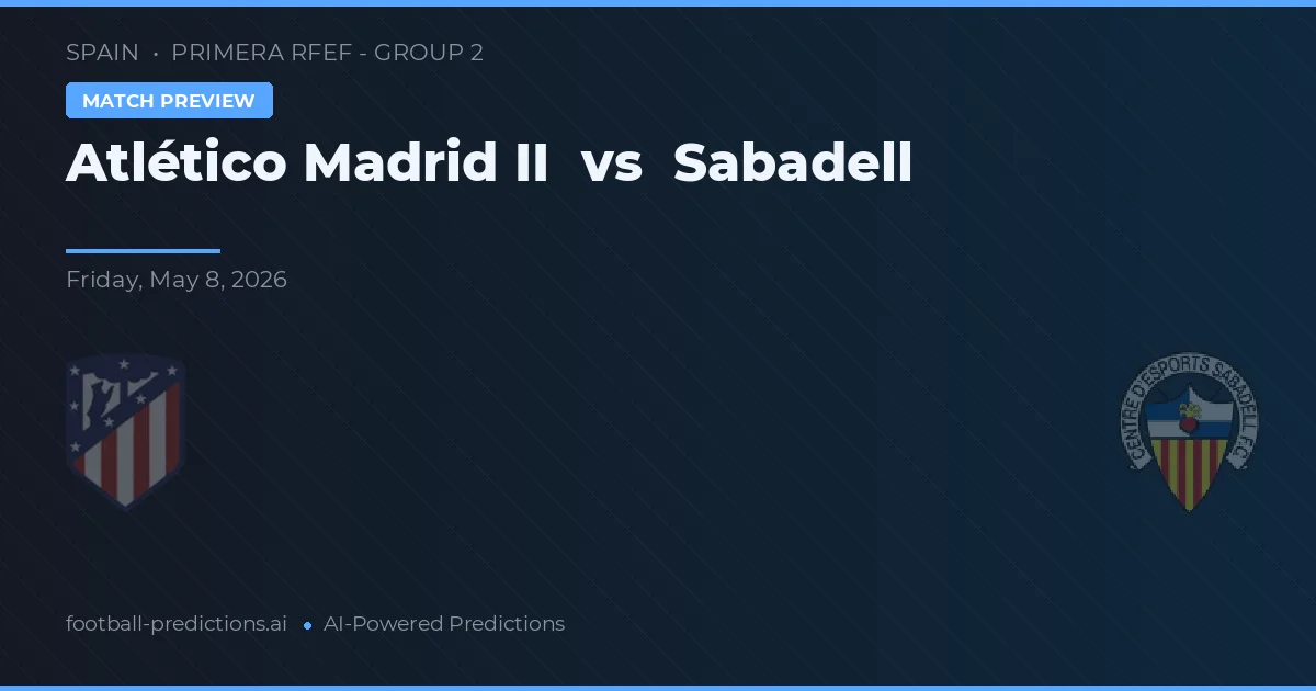 Atlético Madrid II vs Sabadell — pronostic și avancronică meci