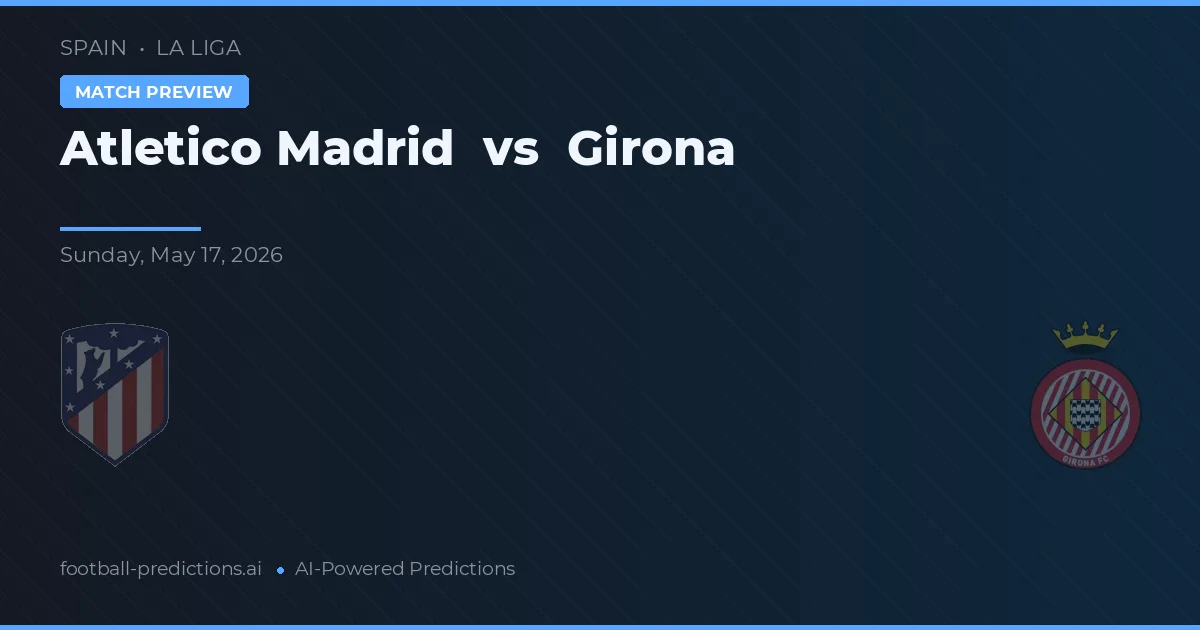 Atlético Madrid vs Girona — pronostic și avancronică meci