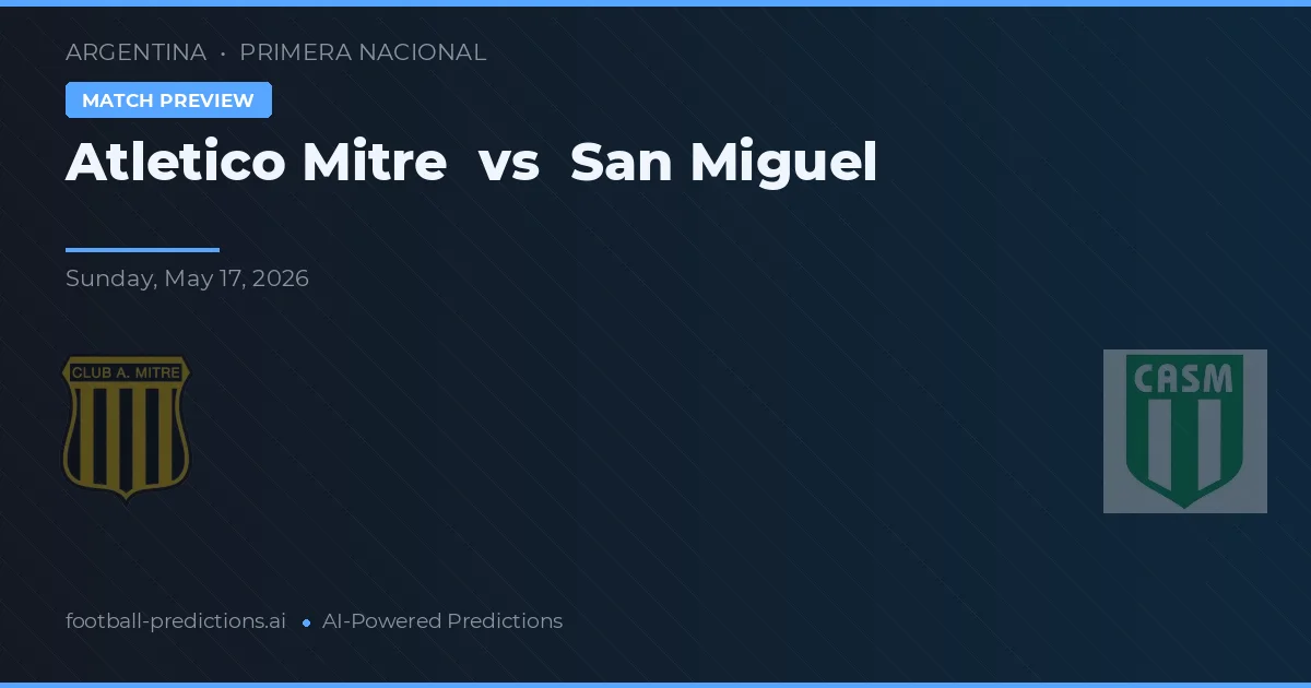 Atlético Mitre vs San Miguel — pronostic și avancronică meci