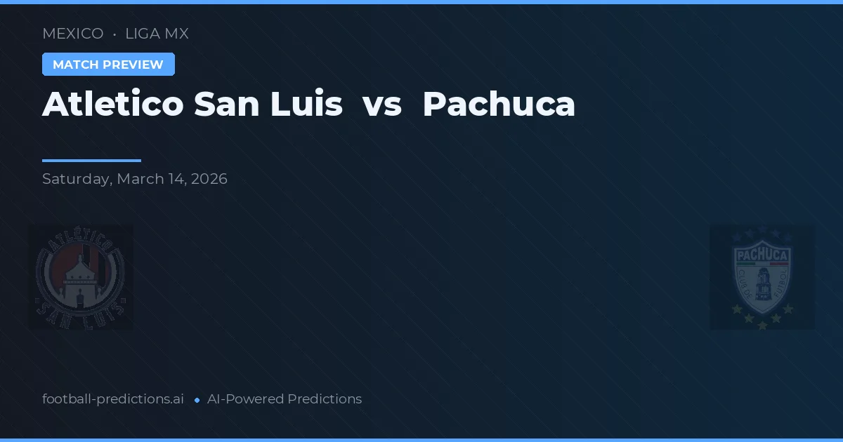 Atlético San Luis vs CF Pachuca — pronostic și avancronică meci