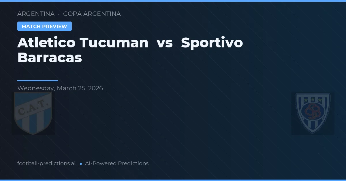 Atlético Tucumán vs Sportivo Barracas — pronostic și avancronică meci