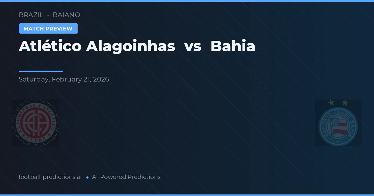 Atlético Alagoinhas vs Bahia — pronostic și avancronică meci