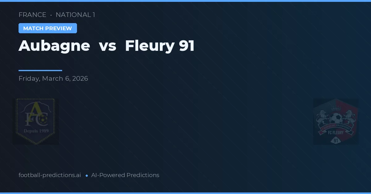 Aubagne vs Fleury 91 — pronostic și avancronică meci