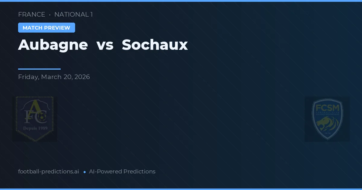 Aubagne vs Sochaux — pronostic și avancronică meci