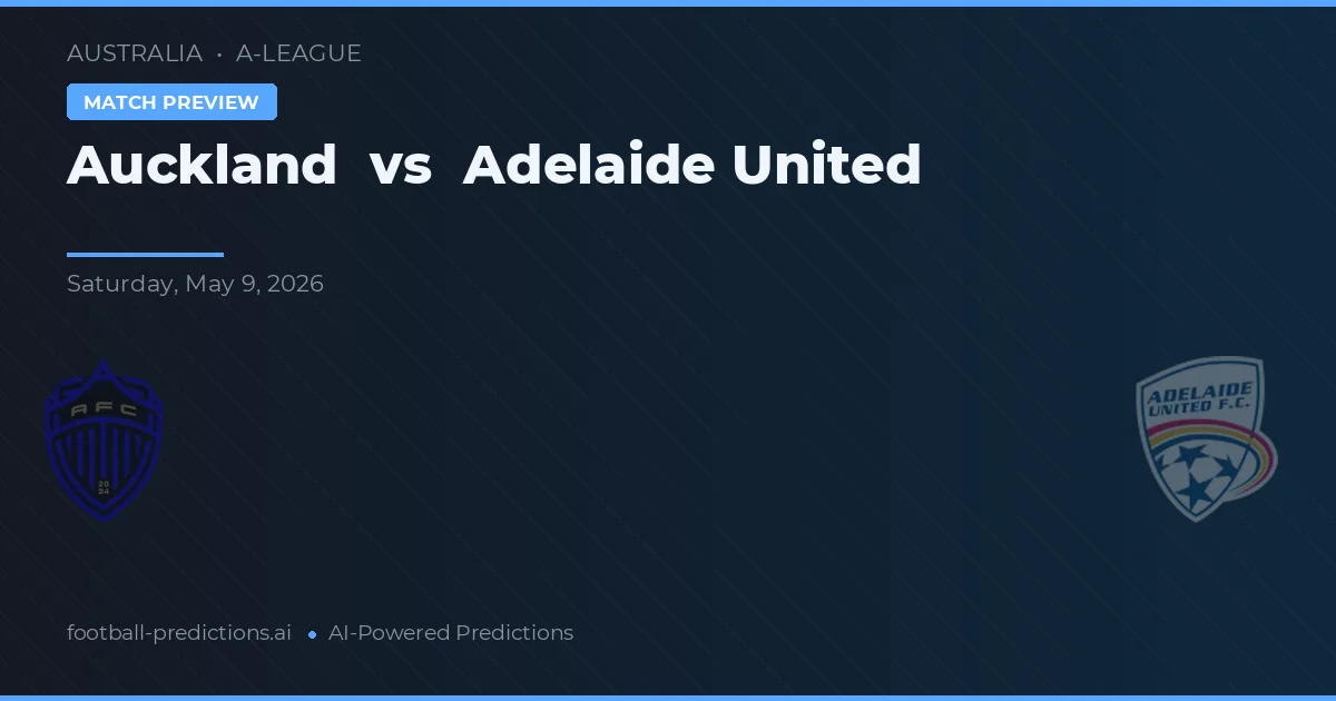 Auckland vs Adelaide United — pronostic și avancronică meci