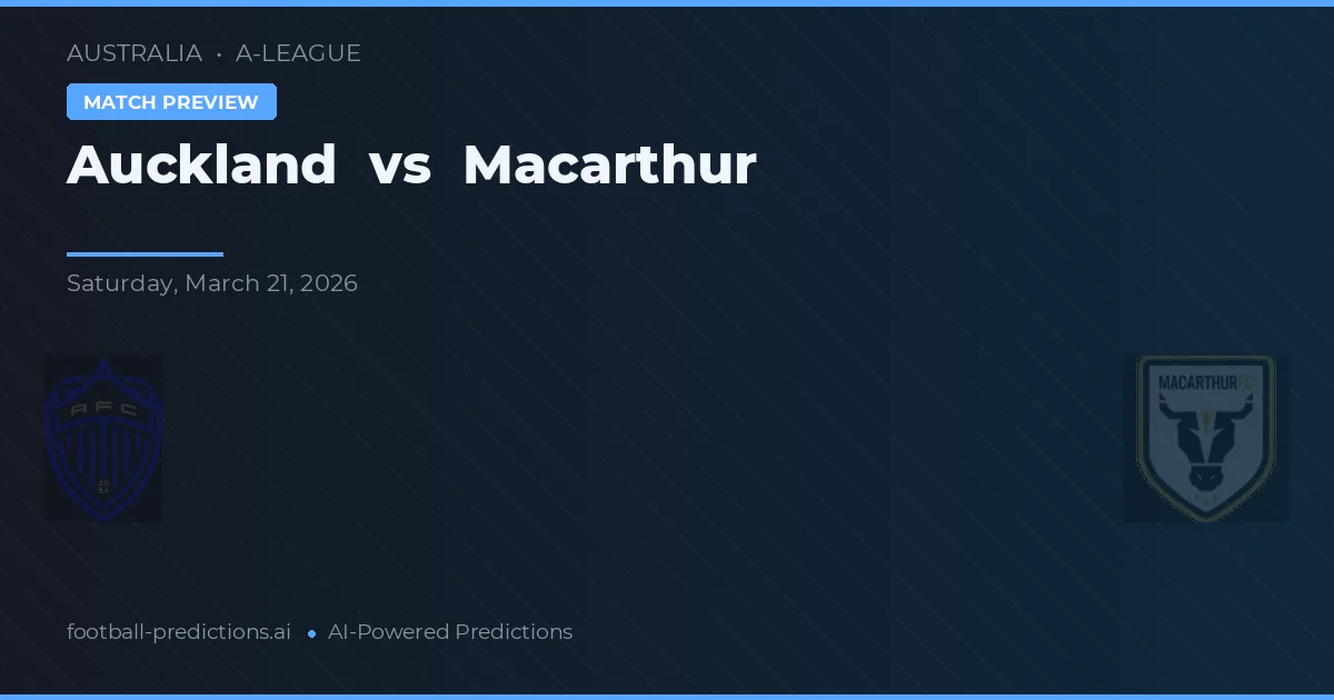 Auckland vs Macarthur — pronostic și avancronică meci