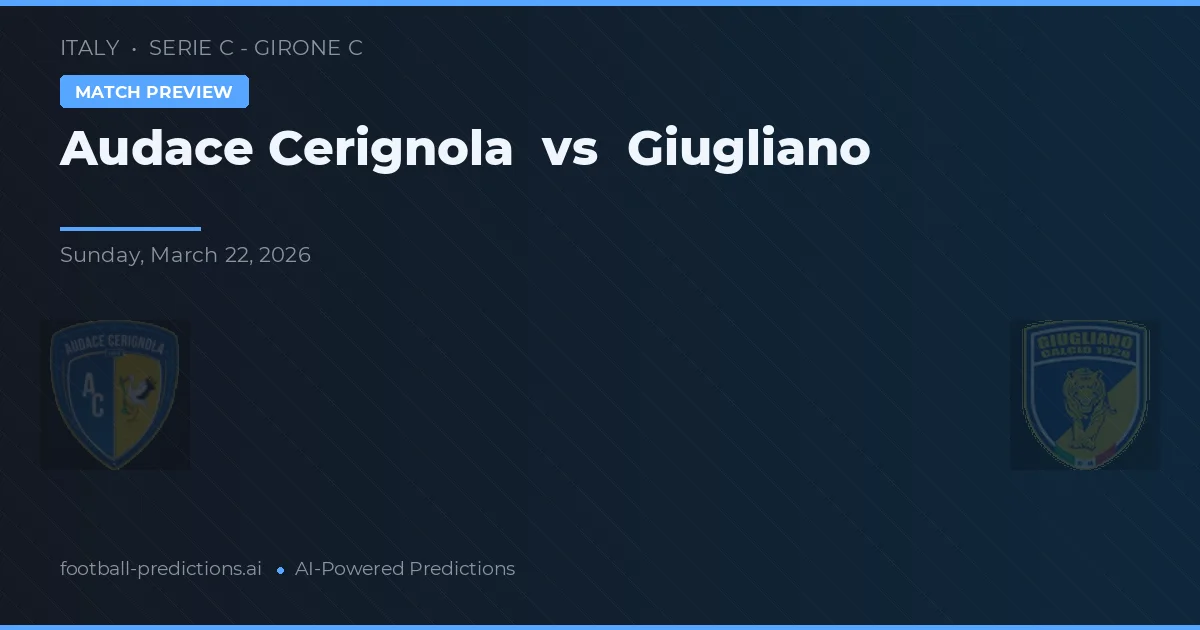 Audace Cerignola vs Giugliano — pronostic și avancronică meci