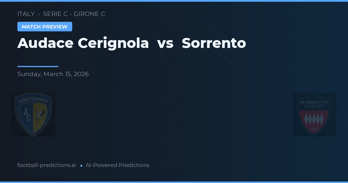 Audace Cerignola vs Sorrento — pronostic și avancronică meci