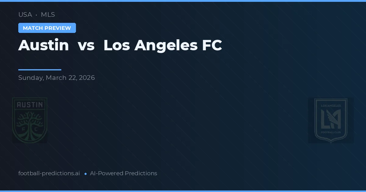 Austin vs Los Angeles FC — pronostic și avancronică meci