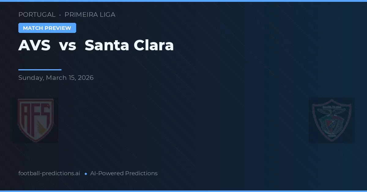 AVS vs Santa Clara — pronostic și avancronică meci