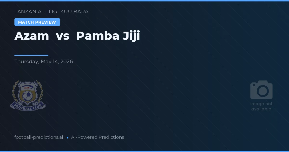Azam vs Pamba Jiji — pronostic și avancronică meci
