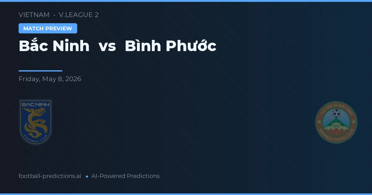Bắc Ninh vs Bình Phước — pronostic și avancronică meci