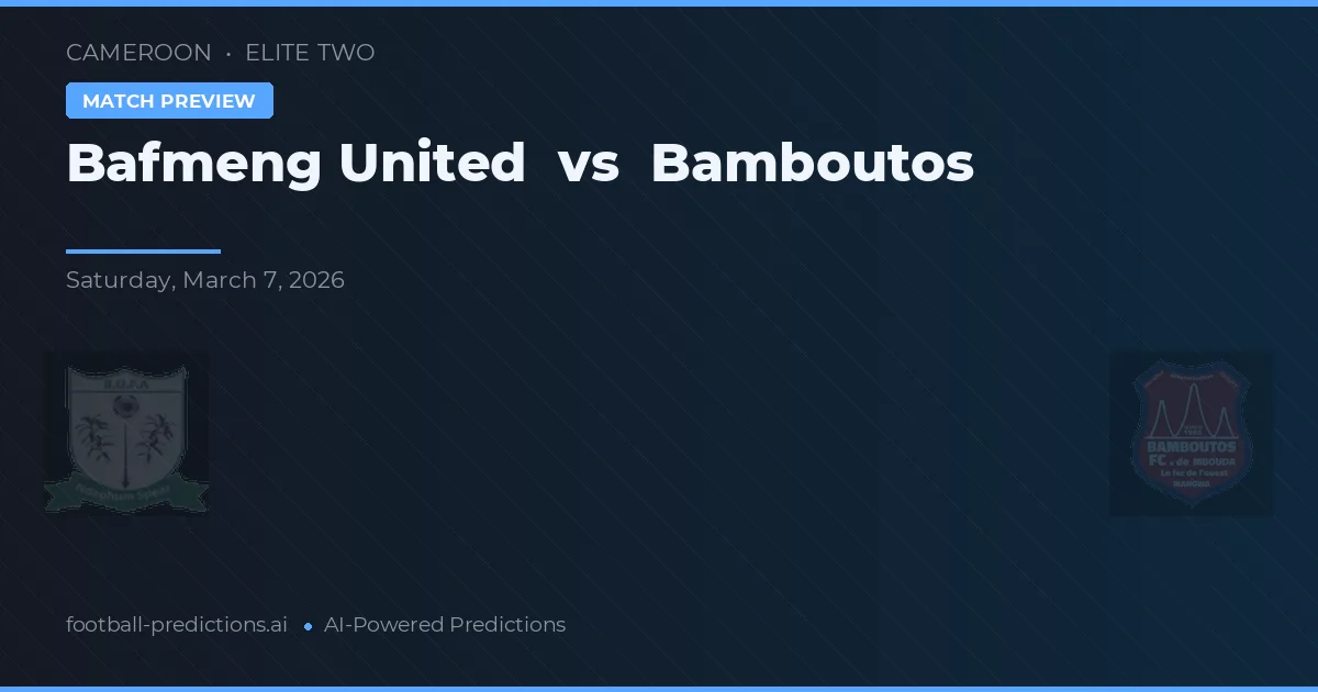 Bafmeng United vs Bamboutos — pronostic și avancronică meci