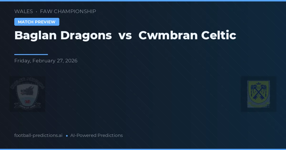Baglan Dragons vs Cwmbran Celtic — pronostic și avancronică meci