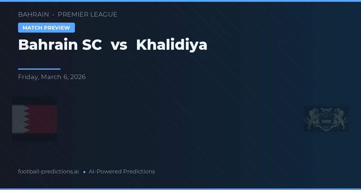 Bahrain SC vs Khalidiya — pronostic și avancronică meci
