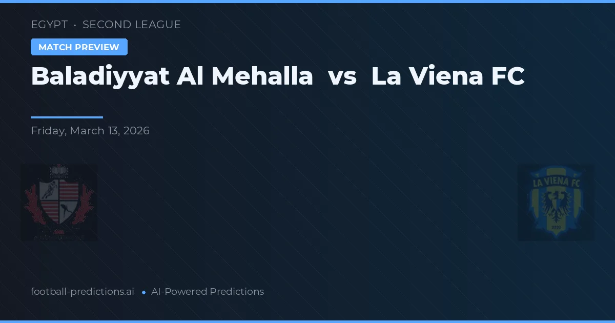 Baladiyyat Al Mehalla vs La Viena FC — pronostic și avancronică meci