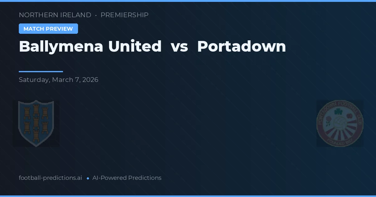 Ballymena United vs Portadown — pronostic și avancronică meci