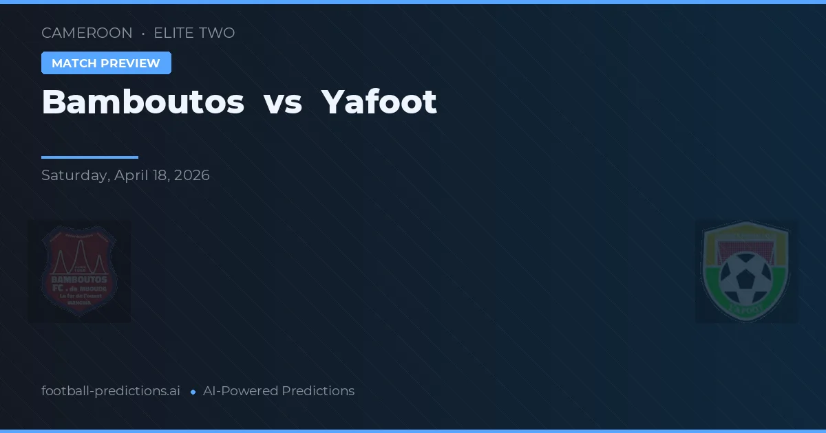 Bamboutos vs Yafoot — pronostic și avancronică meci