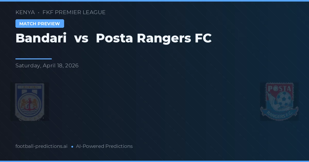 Bandari vs Posta Rangers FC — pronostic și avancronică meci