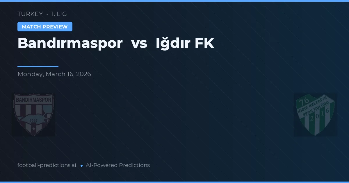 Bandırmaspor vs Iğdır Belediyespor 76 — pronostic și avancronică meci