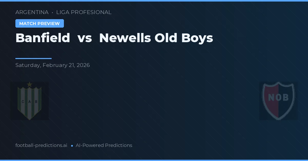 Banfield vs Newell's Old Boys — pronostic și avancronică meci