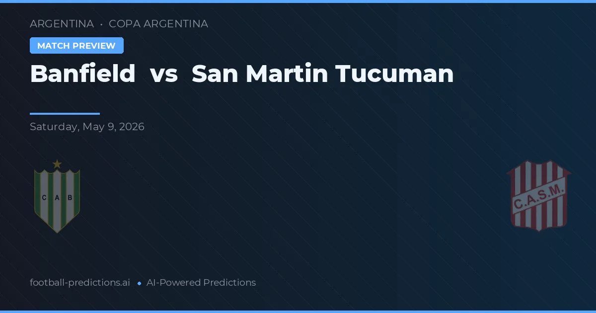 Banfield vs San Martín Tucumán — pronostic și avancronică meci