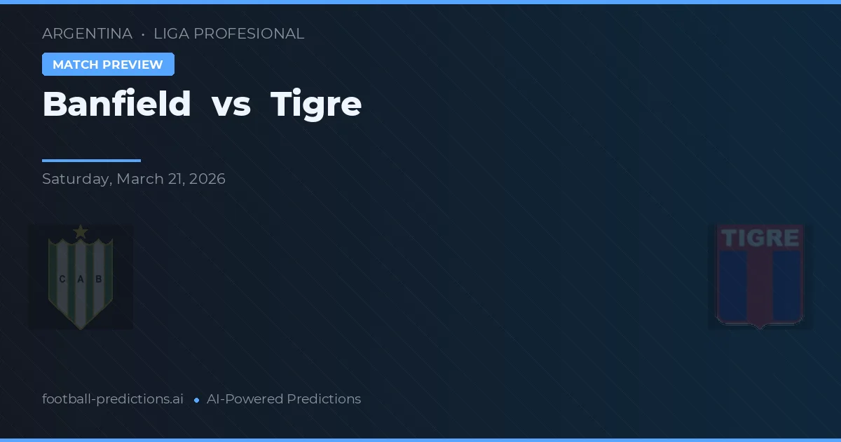 Banfield vs Tigre — pronostic și avancronică meci
