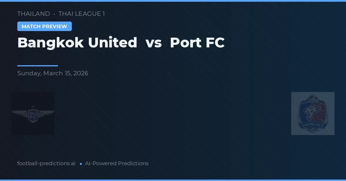 Bangkok United vs Port FC — pronostic și avancronică meci