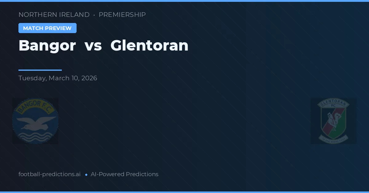 Bangor vs Glentoran — pronostic și avancronică meci