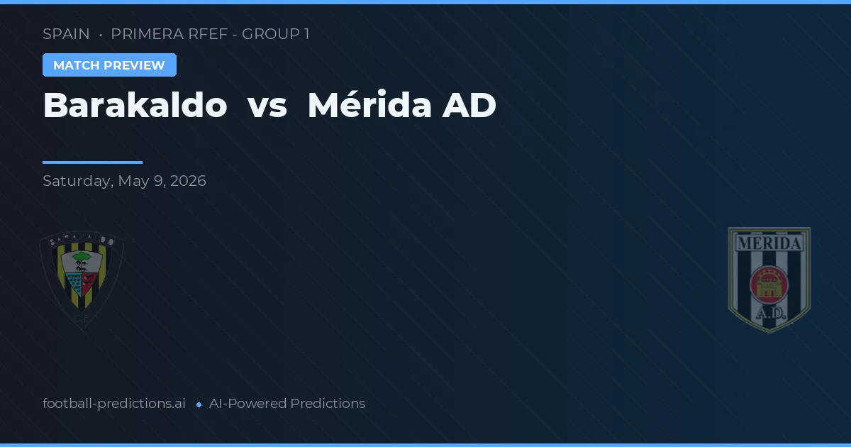 Barakaldo vs Mérida AD — pronostic și avancronică meci
