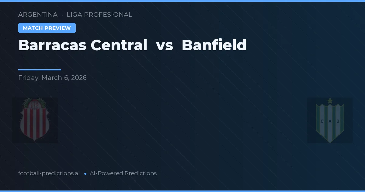 Barracas Central vs Banfield — pronostic și avancronică meci