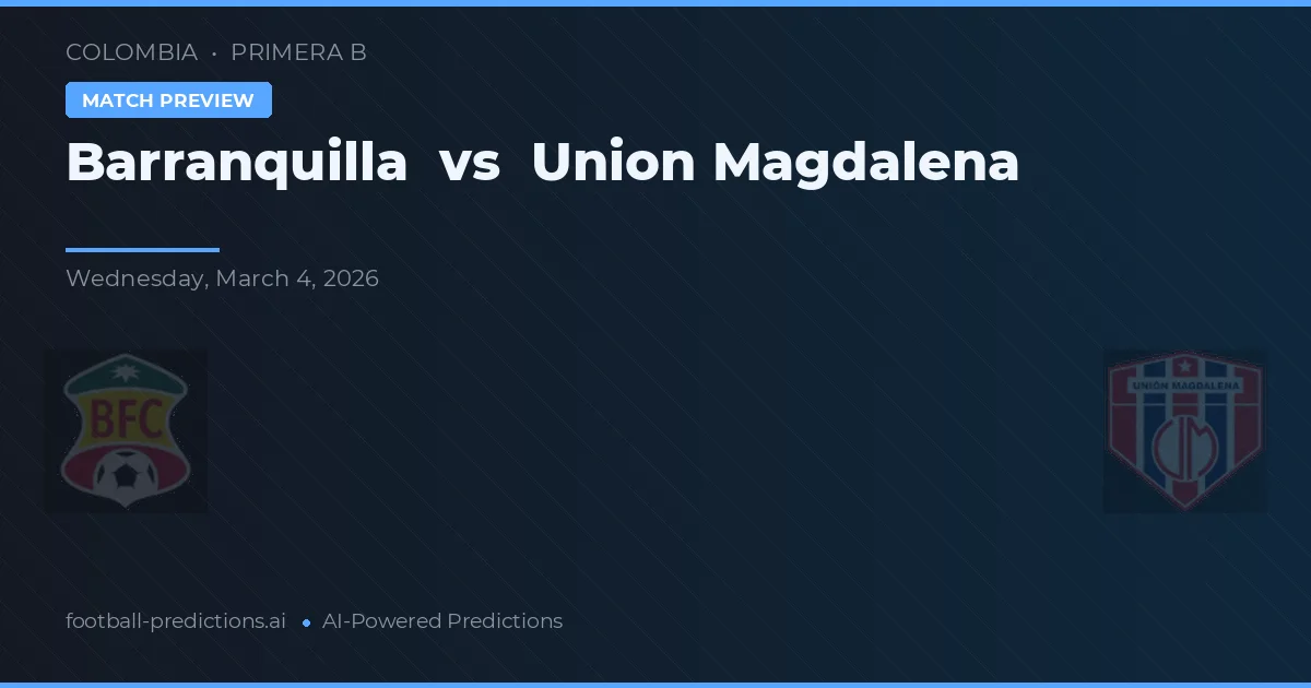 Barranquilla vs Union Magdalena — pronostic și avancronică meci
