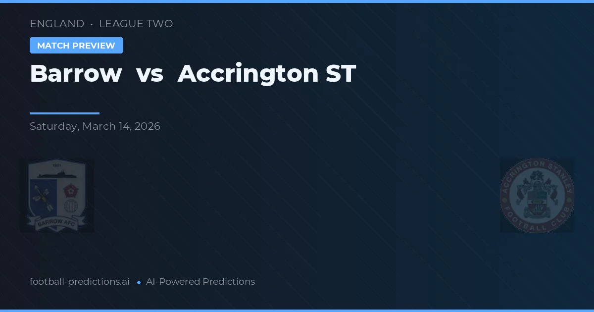 Barrow vs Accrington ST — pronostic și avancronică meci